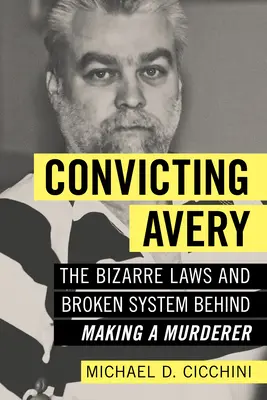 Convicting Avery: Las extrañas leyes y el fallido sistema detrás de Making a Murderer - Convicting Avery: The Bizarre Laws and Broken System Behind Making a Murderer