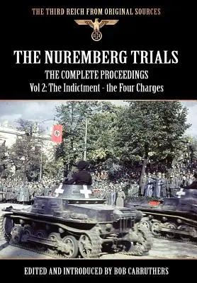 Los Juicios de Nuremberg - Las Actas Completas Vol 2: La Acusación - Los Cuatro Cargos - The Nuremberg Trials - The Complete Proceedings Vol 2: The Indictment - the Four Charges