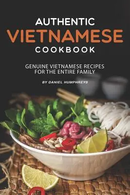 Auténtico Libro de Cocina Vietnamita: Auténticas recetas vietnamitas para toda la familia - Authentic Vietnamese Cookbook: Genuine Vietnamese Recipes for the Entire Family