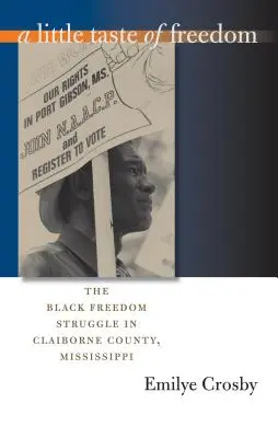 Un poco de libertad: La lucha por la libertad de los negros en el condado de Claiborne, Mississippi - A Little Taste of Freedom: The Black Freedom Struggle in Claiborne County, Mississippi