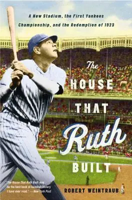 La casa que Ruth construyó: Un nuevo estadio, el primer campeonato de los Yankees y la redención de 1923 - The House That Ruth Built: A New Stadium, the First Yankees Championship, and the Redemption of 1923