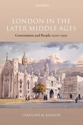 Londres en la Baja Edad Media: Gobierno y ciudadanos 1200-1500 - London in the Later Middle Ages: Government and People 1200-1500