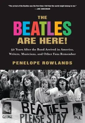 Los Beatles ya están aquí 50 años después de la llegada del grupo a Estados Unidos, escritores, músicos y otros fans recuerdan a los Beatles. - The Beatles Are Here!: 50 Years after the Band Arrived in America, Writers, Musicians & Other Fans Remember