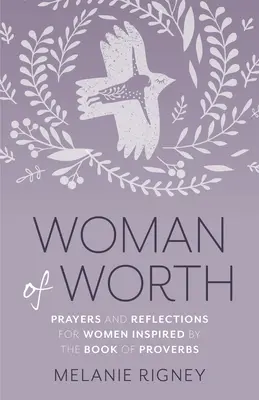 Mujer de valor: Oraciones y reflexiones para mujeres inspiradas en el Libro de los Proverbios - Woman of Worth: Prayers and Reflections for Women Inspired by the Book of Proverbs