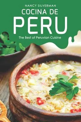 Cocina de Perú: Lo mejor de la cocina peruana - Cocina de Peru: The Best of Peruvian Cuisine