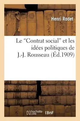 El contrato social y las ideas políticas de J.-J. Rousseau - Le Contrat Social Et Les Ides Politiques de J.-J. Rousseau