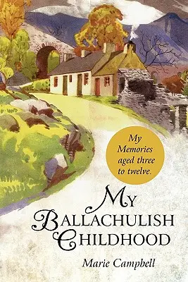 Mi infancia en Ballachulish: Mis recuerdos de los tres a los doce años - My Ballachulish Childhood: My Memories Aged Three to Twelve.