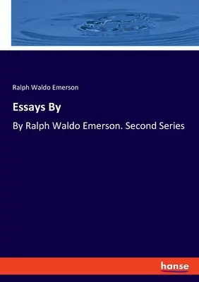 Ensayos de: Por Ralph Waldo Emerson. Segunda Serie - Essays By: By Ralph Waldo Emerson. Second Series