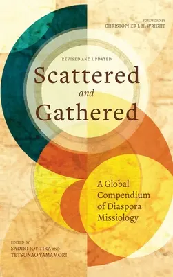 Dispersos y reunidos: Compendio mundial de misiología de la diáspora - Scattered and Gathered: A Global Compendium of Diaspora Missiology