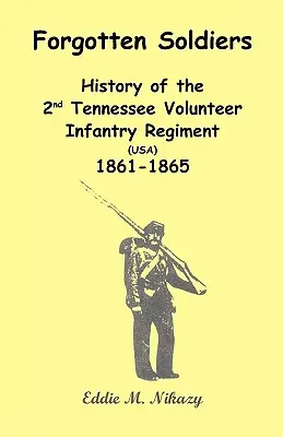 Soldados olvidados: Historia del 2º Regimiento de Infantería Voluntaria de Tennessee (EE.UU.) 1861-1865 - Forgotten Soldiers: History of the 2nd Tennessee Volunteer Infantry Regiment (USA) 1861-1865