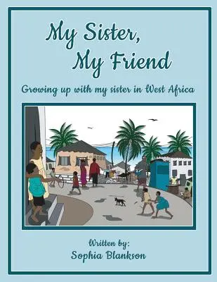 Mi hermana, mi amiga: Crecer con mi hermana en África Occidental - My Sister, My Friend: Growing up with my sister in West Africa