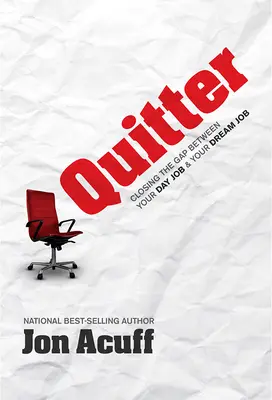 Quitter: Cómo cerrar la brecha entre tu trabajo diario y el trabajo de tus sueños - Quitter: Closing the Gap Between Your Day Job and Your Dream Job