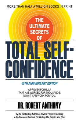 Los Secretos Definitivos de la Confianza Total en Sí Mismo: Una fórmula probada que ha funcionado para miles de personas. Ahora puede funcionar para usted. - The Ultimate Secrets of Total Self-Confidence: A Proven Formula That Has Worked for Thousands. Now It Can Work for You.