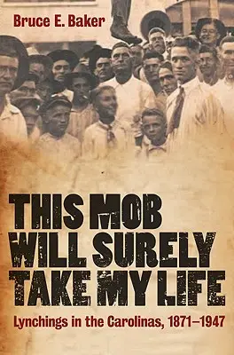 This Mob Will Surely Take My Life: Linchamientos en las Carolinas, 1871-1947 - This Mob Will Surely Take My Life: Lynchings in the Carolinas, 1871-1947
