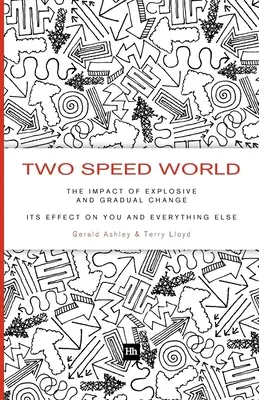 El Mundo a Dos Velocidades: El Impacto del Cambio Explosivo y Gradual - Su Efecto en Usted y en Todo lo Demás - Two Speed World: The Impact of Explosive and Gradual Change - Its Effect on You and Everything Else