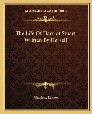 La Vida De Harriot Stuart Escrita Por Ella Misma - The Life Of Harriot Stuart Written By Herself