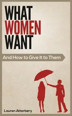 Lo que quieren las mujeres... y cómo dárselo - What Women Want...And How to Give it to Them