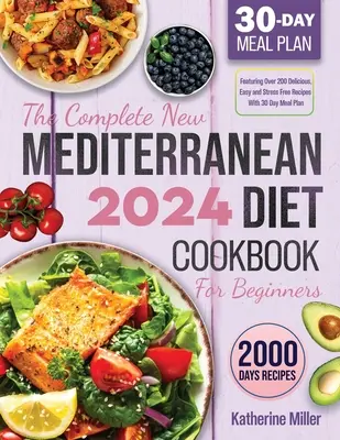 El Nuevo Libro de Cocina de la Dieta Mediterránea para Principiantes 2024: Con más de 200 recetas deliciosas, fáciles y sin estrés con un plan de comidas de 30 días - The complete New Mediterranean Diet Cookbook For Beginners 2024: Featuring Over 200 Delicious, Easy and Stress-Free Recipes With 30 Day Meal Plan
