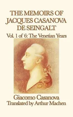 Memorias de Jacques Casanova de Seingalt Vol. 1 Los años venecianos - The Memoirs of Jacques Casanova de Seingalt Vol. 1 the Venetian Years