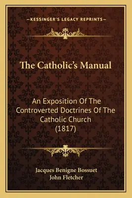 El manual del católico: Exposición de las doctrinas controvertidas de la Iglesia católica (1817) - The Catholic's Manual: An Exposition Of The Controverted Doctrines Of The Catholic Church (1817)