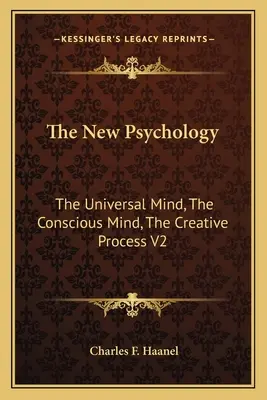 La Nueva Psicología: La Mente Universal, La Mente Consciente, El Proceso Creativo V2 - The New Psychology: The Universal Mind, The Conscious Mind, The Creative Process V2