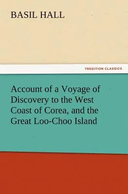 Relato de un viaje de exploración a la costa occidental de Corea y a la gran isla de Loo-Choo - Account of a Voyage of Discovery to the West Coast of Corea, and the Great Loo-Choo Island