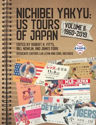 Nichibei Yakyu: Viajes de EE.UU. a Japón, Volumen II: 1960-2019 - Nichibei Yakyu: US Tours of Japan, Volume II: 1960-2019