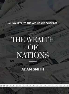 Una investigación sobre la naturaleza y las causas de la riqueza de las naciones - An Inquiry into The Natures and Causes of The Wealth of Nations