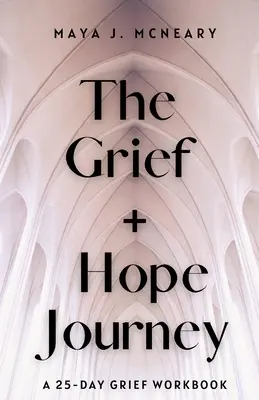 El viaje del dolor y la esperanza: Un cuaderno de ejercicios de 25 días - The Grief + Hope Journey: A 25-Day Grief Workbook