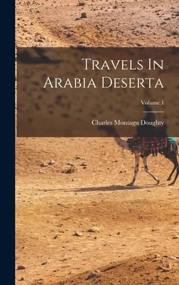 Viajes en Arabia Deserta; Tomo 1 - Travels In Arabia Deserta; Volume 1