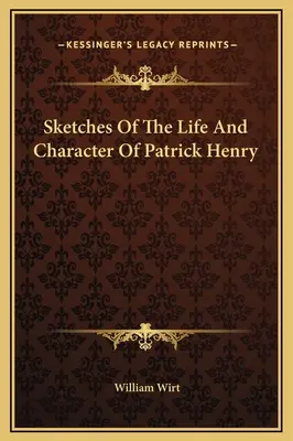 Esbozos de la vida y el carácter de Patrick Henry - Sketches Of The Life And Character Of Patrick Henry