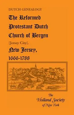 Genealogía holandesa: La Iglesia Reformada Protestante Holandesa de Bergen [Jersey City], Nueva Jersey, 1666-1788 - Dutch Genealogy: The Reformed Protestant Dutch Church of Bergen [Jersey City], New Jersey, 1666-1788