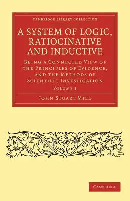 A System of Logic, Ratiocinative and Inductive: Una visión conectada de los principios de la evidencia y los métodos de la investigación científica - A System of Logic, Ratiocinative and Inductive: Being a Connected View of the Principles of Evidence, and the Methods of Scientific Investigation