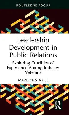 Leadership Development in Public Relations: Explorando los crisoles de la experiencia entre los veteranos de la industria - Leadership Development in Public Relations: Exploring Crucibles of Experience Among Industry Veterans