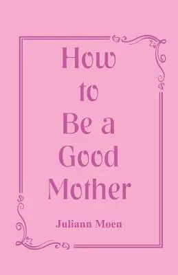 Cómo ser una buena madre - How to Be a Good Mother