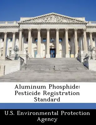 Fosfuro de aluminio: Norma de registro de plaguicidas - Aluminum Phosphide: Pesticide Registration Standard