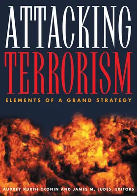 Atacar el terrorismo: Elementos de una gran estrategia - Attacking Terrorism: Elements of a Grand Strategy