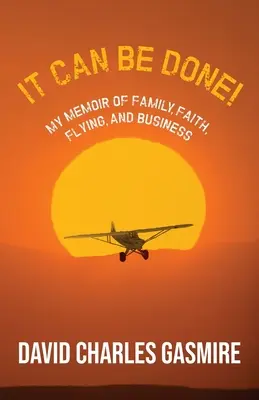 Se puede hacer: Mis memorias sobre la familia, la fe, el vuelo y los negocios - It Can Be Done!: My memoir of family, faith, flying, and business