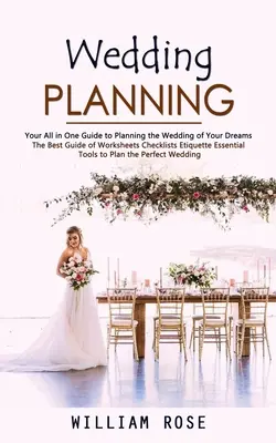 Planificación de bodas: Tu guía todo en uno para planificar la boda de tus sueños (La mejor guía de hojas de trabajo Listas de comprobación Etiqueta Essent - Wedding Planning: Your All in One Guide to Planning the Wedding of Your Dreams (The Best Guide of Worksheets Checklists Etiquette Essent