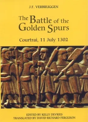 La batalla de las Espuelas de Oro (Courtrai, 11 de julio de 1302): Una contribución a la historia de la guerra de liberación de Flandes, 1297-1305 - The Battle of the Golden Spurs (Courtrai, 11 July 1302): A Contribution to the History of Flanders' War of Liberation, 1297-1305