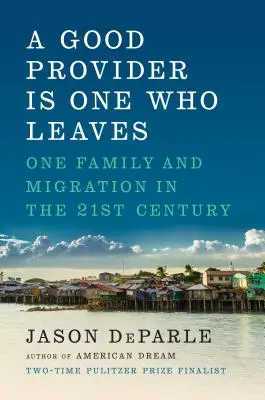 El buen proveedor es el que se va: Una familia y la migración en el siglo XXI - A Good Provider Is One Who Leaves: One Family and Migration in the 21st Century