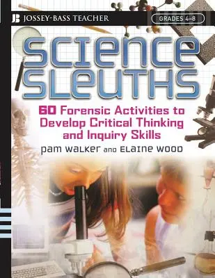 Detectives de la ciencia: 60 actividades forenses para desarrollar el pensamiento crítico y las habilidades de investigación, Grados 4 - 8 - Science Sleuths: 60 Forensic Activities to Develop Critical Thinking and Inquiry Skills, Grades 4 - 8