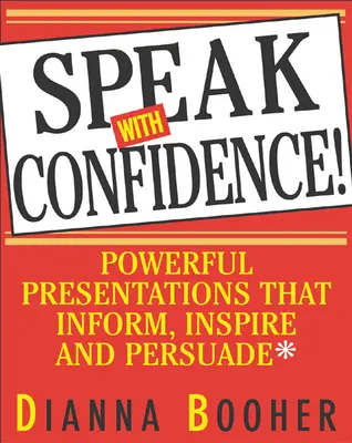 Hablar con confianza: Presentaciones Poderosas Que Informan, Inspiran y Persuaden - Speak with Confidence: Powerful Presentations That Inform, Inspire and Persuade