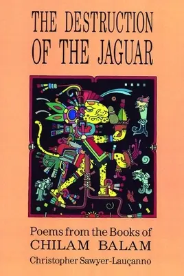 La Destrucción del Jaguar: De los libros de Chilam Balam - Destruction of the Jaguar: From the Books of Chilam Balam