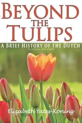 Más allá de los tulipanes. Breve historia de los holandeses - Beyond the Tulips. A Brief History of the Dutch