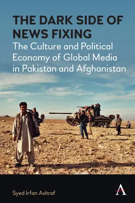 El lado oscuro de la fijación de noticias: Cultura y economía política de los medios de comunicación mundiales en Pakistán y Afganistán - The Dark Side of News Fixing: The Culture and Political Economy of Global Media in Pakistan and Afghanistan