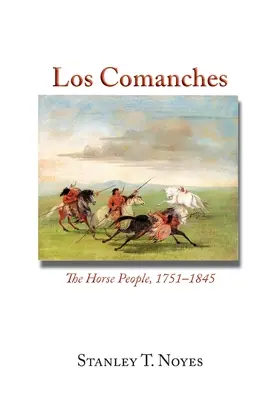 Los Comanches: El pueblo de los caballos, 1751-1845 - Los Comanches: The Horse People, 1751-1845