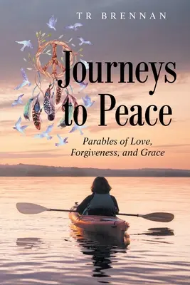 Viajes hacia la paz: Parábolas de amor, perdón y gracia - Journeys to Peace: Parables of Love, Forgiveness, and Grace