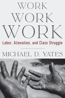 Trabajo Trabajo Trabajo: Trabajo, alienación y lucha de clases - Work Work Work: Labor, Alienation, and Class Struggle