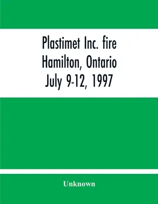 Plastimet Inc. Incendio Hamilton, Ontario: 9-12 de julio de 1997 - Plastimet Inc. Fire Hamilton, Ontario: July 9-12, 1997